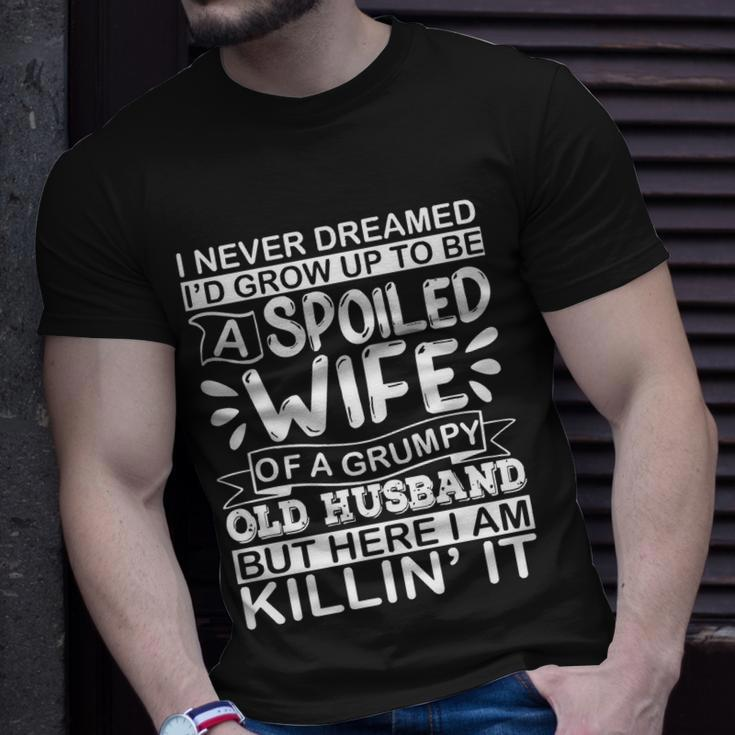 I Never Dreamed Id Grow Up To Be A Spoiled Wife Of A Grumpy T-shirt Gifts for Him