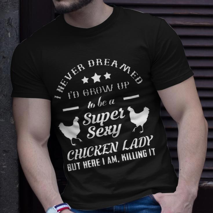 I Never Dreamed Id Grow Up To Be A Super Sexy Chicken Lady T-shirt Gifts for Him