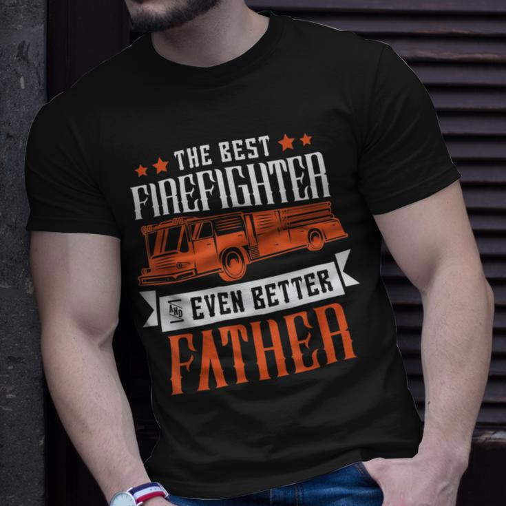 Firefighter The Best Firefighter And Even Better Father Fireman Dad Unisex T-Shirt Gifts for Him