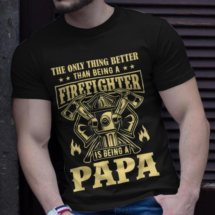 Firefighter The Only Thing Better Than Being A Firefighter Being A Papa_ Unisex T-Shirt Gifts for Him