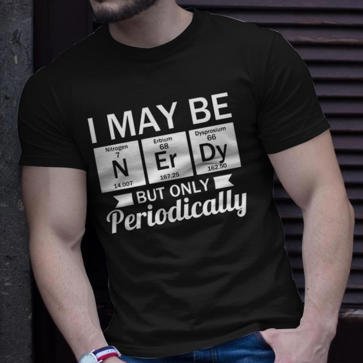 Funny Nerd &8211 I May Be Nerdy But Only Periodically Unisex T-Shirt Gifts for Him