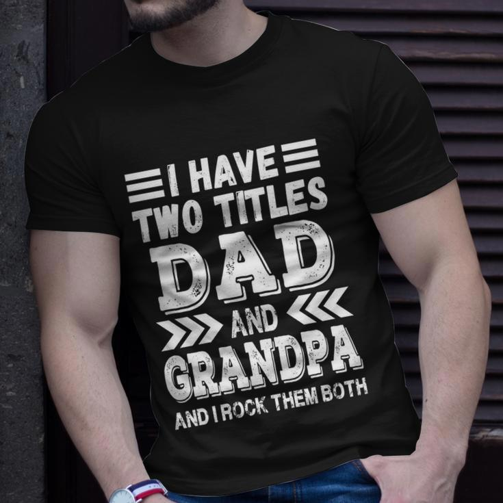 Grandpa Fathers Day Quote I Have Two Titles Dad And Grandpa Gift Unisex T-Shirt Gifts for Him