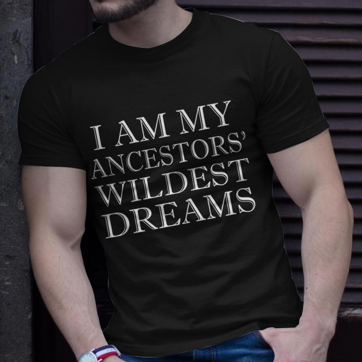 I Am My Ancestors Wildest Dreams Funny Quote Tshirt Unisex T-Shirt Gifts for Him