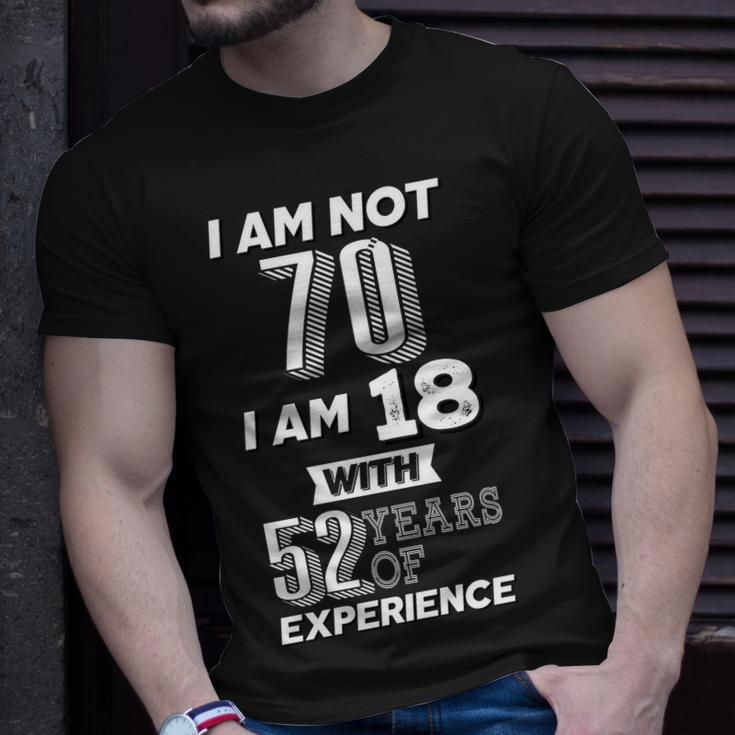 I Am Not 70 I Am 18 With 52 Years Of Experience 70Th Birthday Unisex T-Shirt Gifts for Him