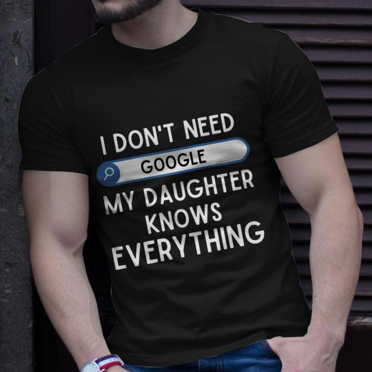 I Dont Need Goolge My Daughter Knows Everything Cool Gift Funny Dad Gift Unisex T-Shirt Gifts for Him