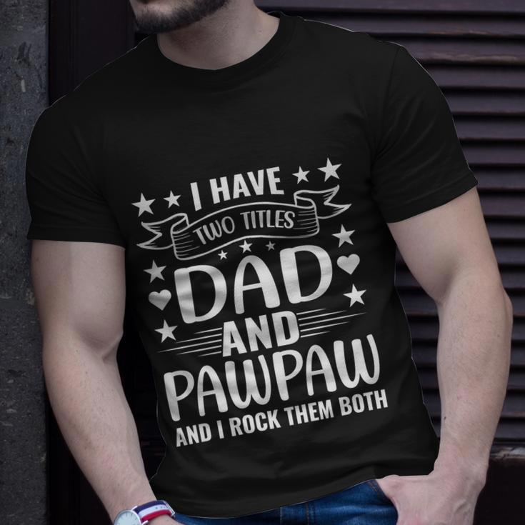 I Have Two Titles Dad And Pawpaw And I Rock Them Both Unisex T-Shirt Gifts for Him