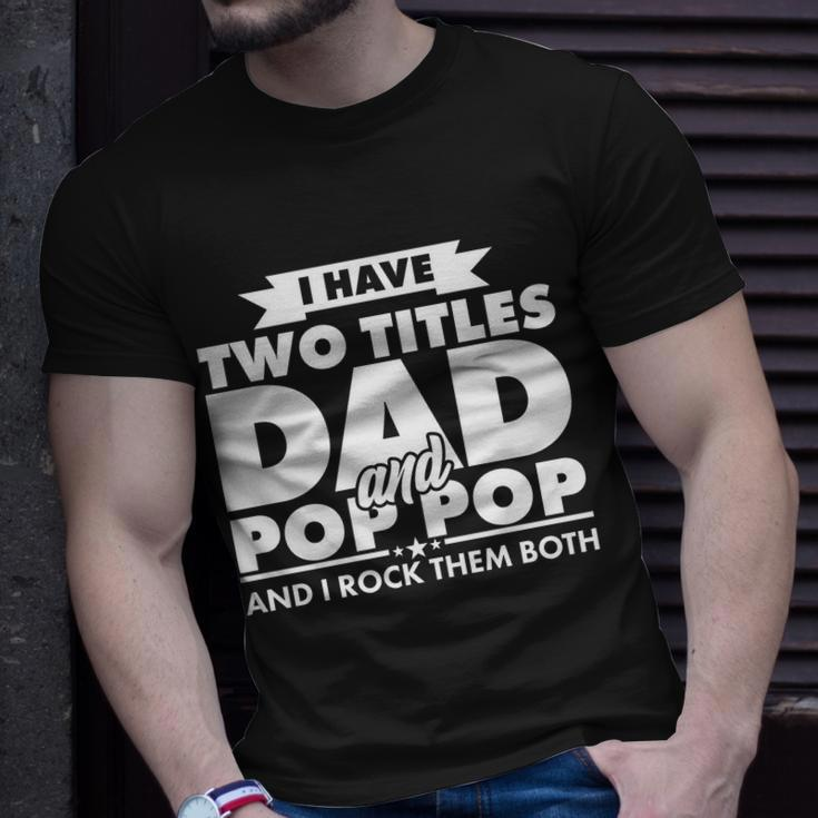 I Have Two Titles Dad And Pop Pop Tshirt Unisex T-Shirt Gifts for Him