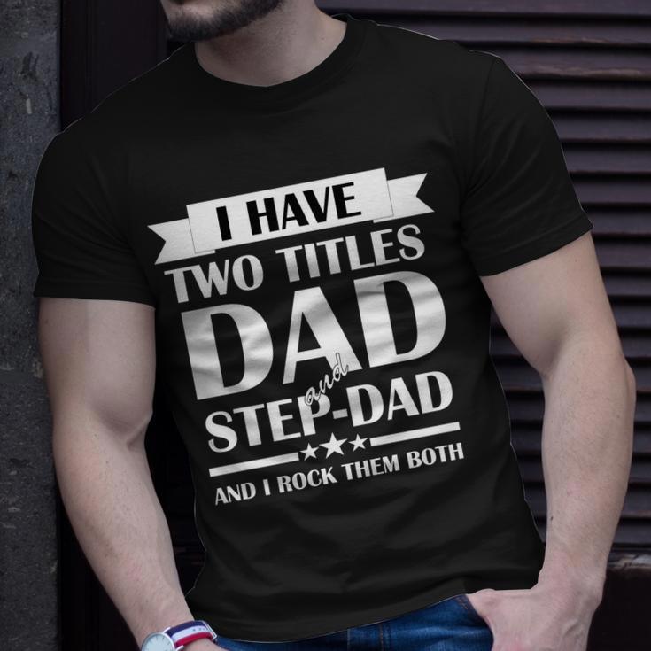 I Have Two Titles Dad And Step Dad And I Rock Them Both Tshirt Unisex T-Shirt Gifts for Him