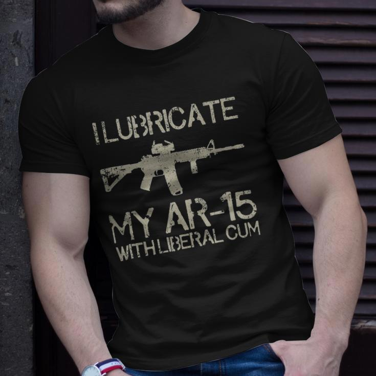 I Lubricate My Ar-15 With Liberal CUM Unisex T-Shirt Gifts for Him