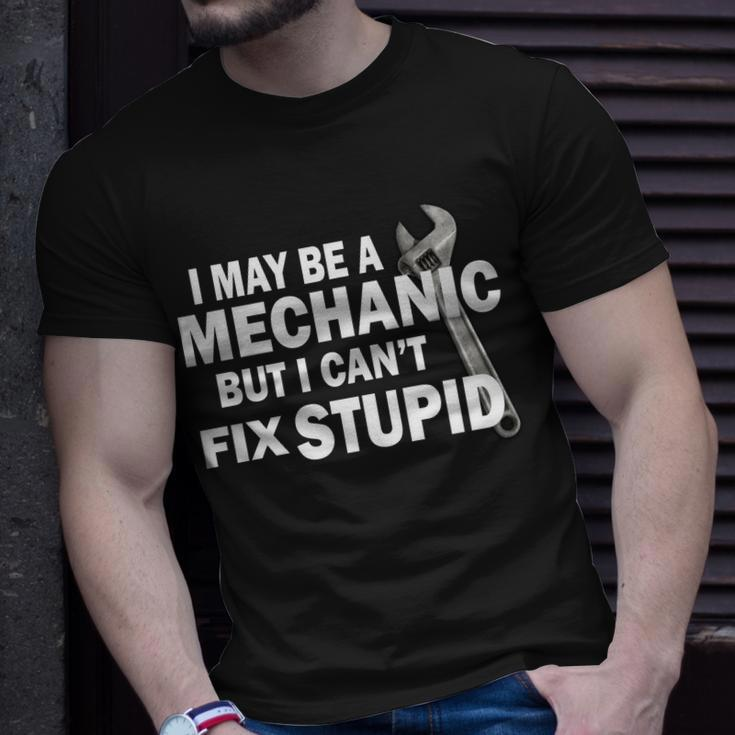 I May Be A Mechanic But I Cant Fix Stupid Funny Unisex T-Shirt Gifts for Him