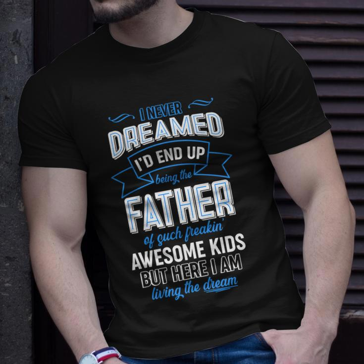 I Never Dreamed Id End Up Being The Father Of Awesome Kids Unisex T-Shirt Gifts for Him
