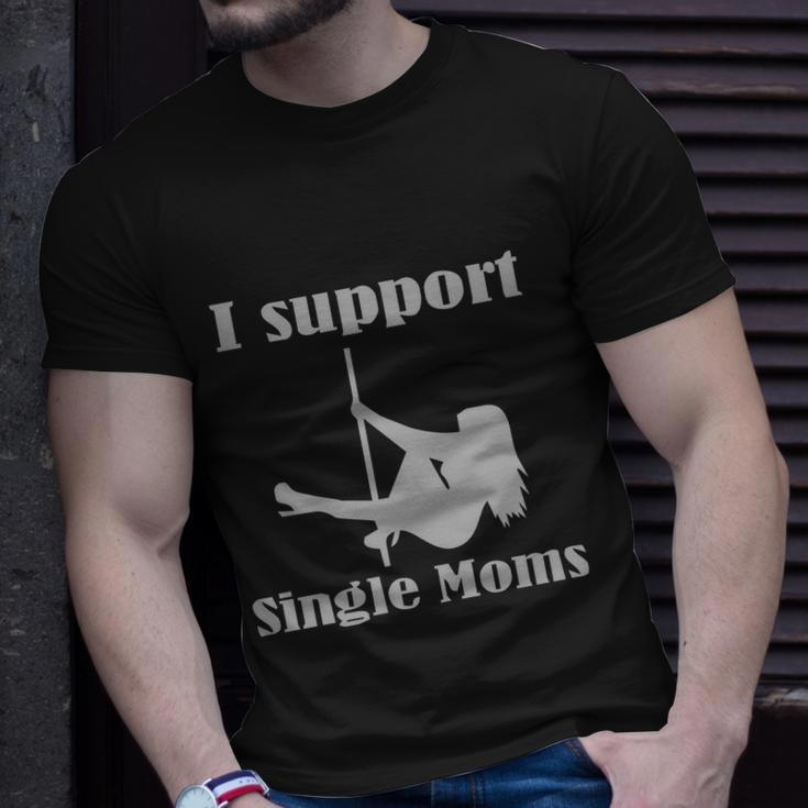 I Support Single Moms Stripper Pole Dancer Unisex T-Shirt Gifts for Him