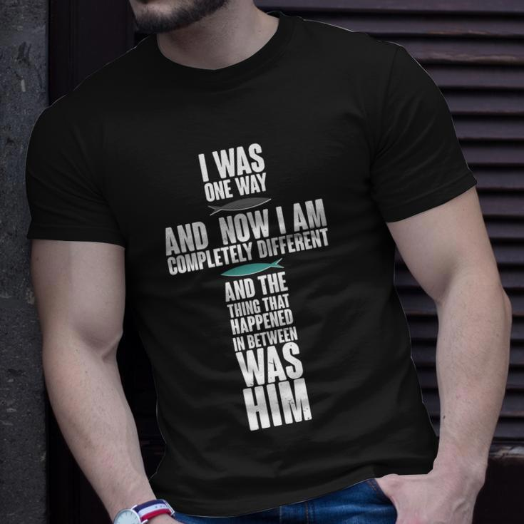 I Was One Way And Now I Am Completely Different Cross Unisex T-Shirt Gifts for Him