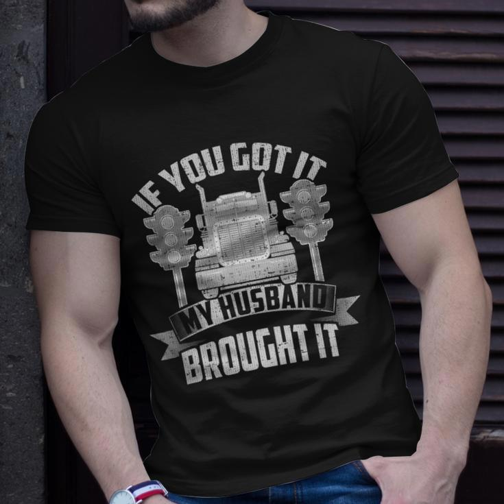 If You Got It My Husband Brought It -Truckers Wife Unisex T-Shirt Gifts for Him
