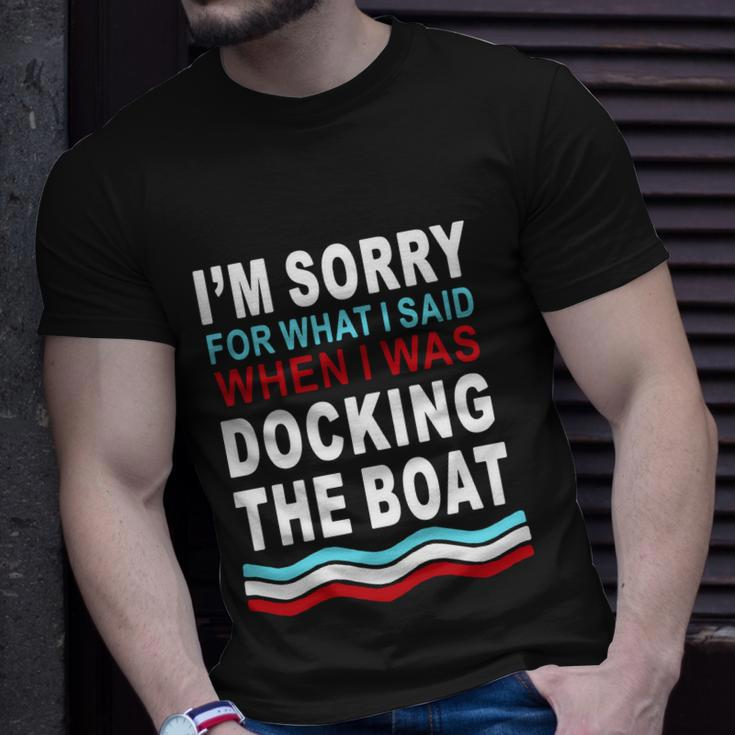 Im Sorry For What I Im Sorry For What I Said When I Was Docking The Boatsaid When I Was Docking The Boat Tshirt Unisex T-Shirt Gifts for Him