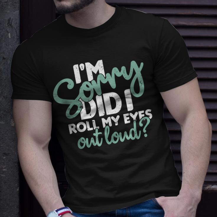 I’M Sorry Did I Roll My Eyes Out Loud V3 T-shirt Gifts for Him