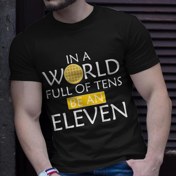 In A World Full Of Tens Be An Eleven Waffle Unisex T-Shirt Gifts for Him