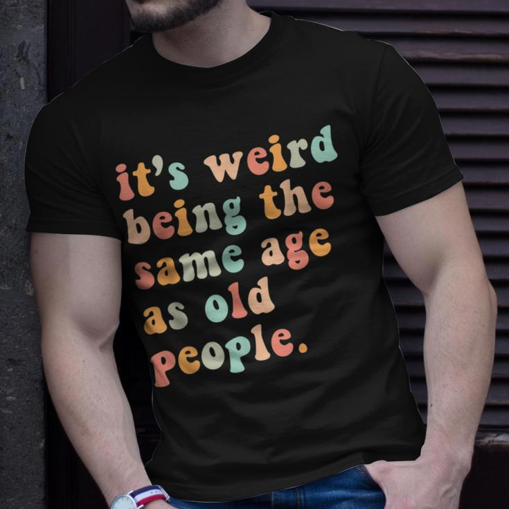 Its Weird Being The Same Age As Old People Retro T-shirt Gifts for Him
