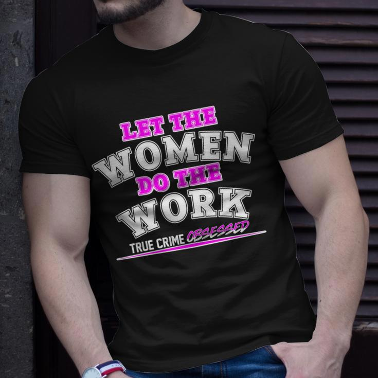 Let The Women Do The Work True Crime Obsessed Tshirt Unisex T-Shirt Gifts for Him