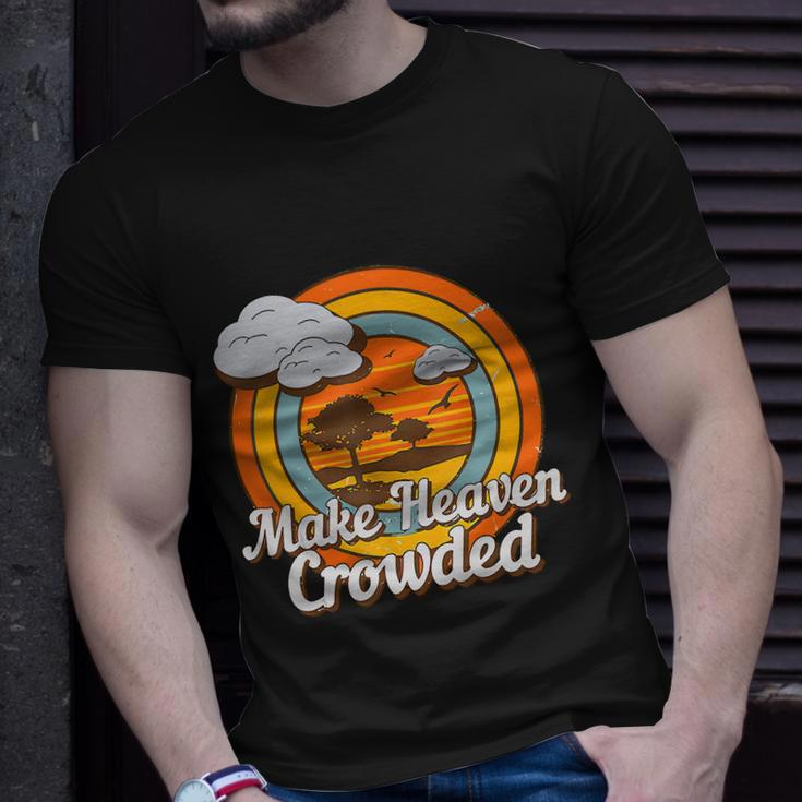 Make Heaven Crowded Christian Believer Jesus God Funny Meaningful Gift Unisex T-Shirt Gifts for Him