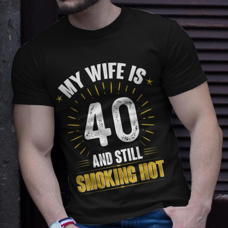 My Wife Is 40 And Still Smoking Hot Wifes 40Th Birthday Unisex T-Shirt Gifts for Him