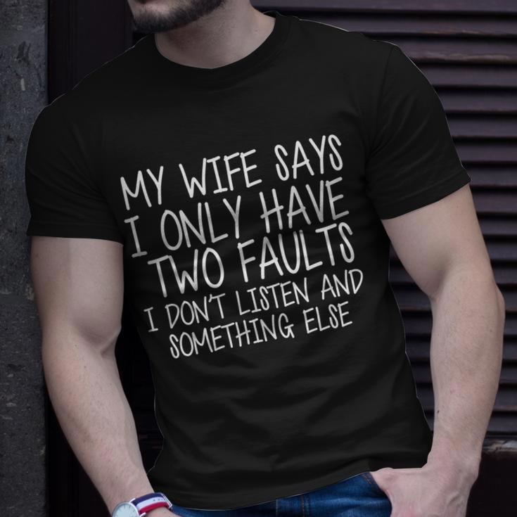 My Wife Says I Only Have Two Fault Dont Listen Tshirt Unisex T-Shirt Gifts for Him