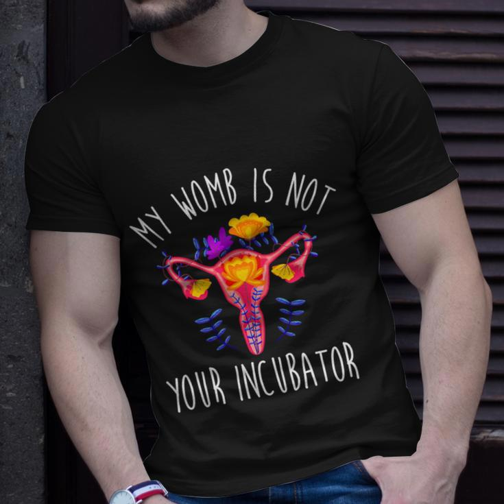 My Womb Is Not Your Incubator Feminist Reproductive Rights Great Gift Unisex T-Shirt Gifts for Him