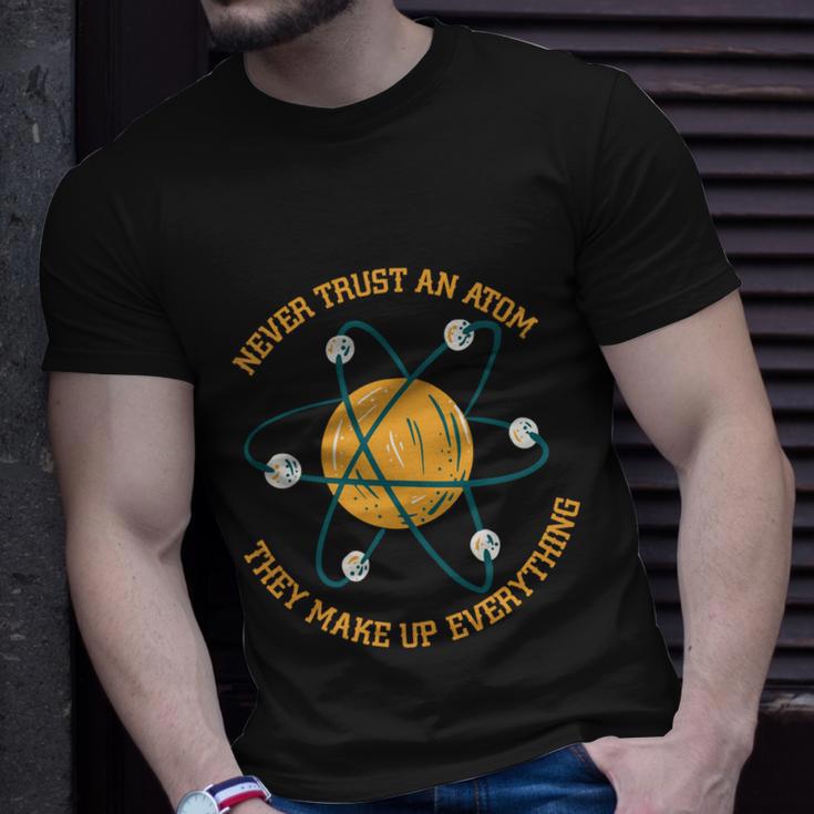 Never Trust An Atom Science Gift Unisex T-Shirt Gifts for Him