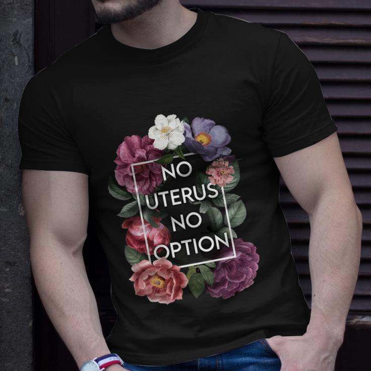 No Uterus No Opinion Floral Pro Choice Feminist Womens Cool Gift Unisex T-Shirt Gifts for Him