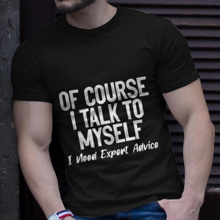 Of Course I Talk To Myself I Need Expert Advice Unisex T-Shirt Gifts for Him