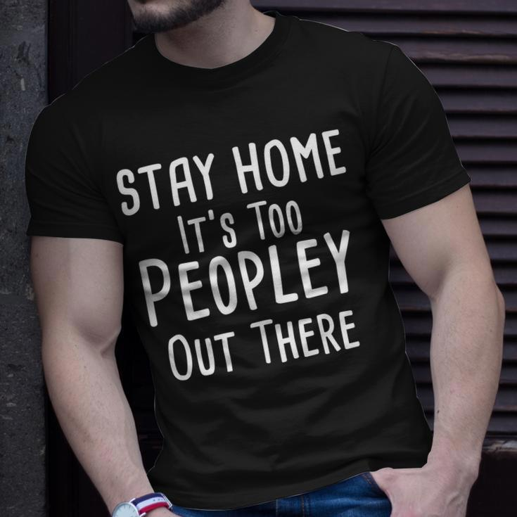 Stay Home Its Too Peopley Out There Unisex T-Shirt Gifts for Him