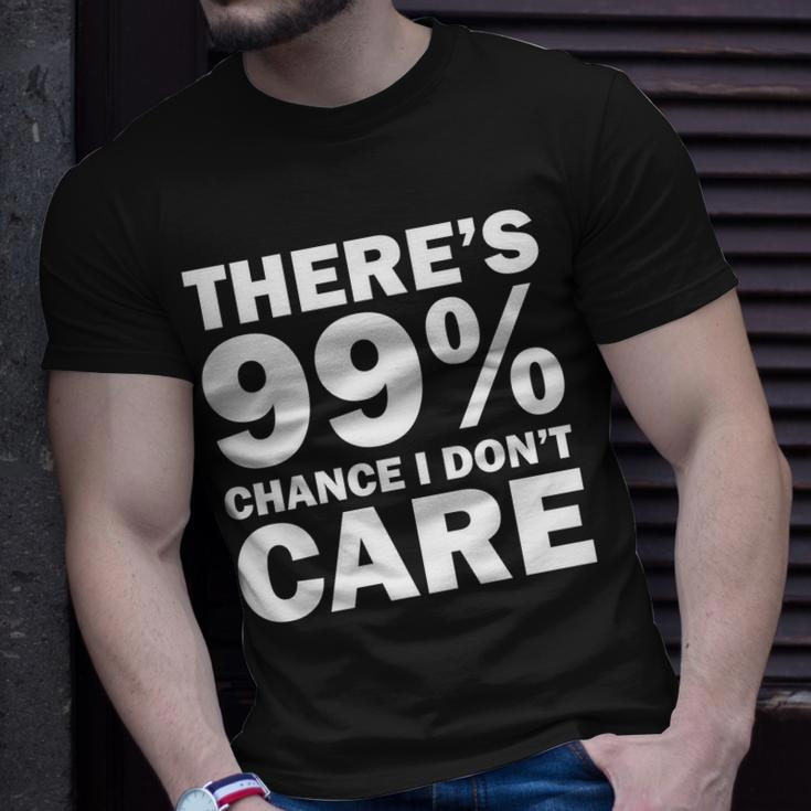 Theres 99 Percent Chance I Dont Care Tshirt Unisex T-Shirt Gifts for Him