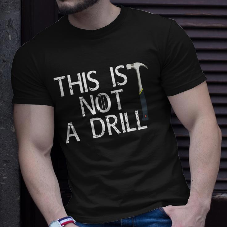 This Is Not A Drill Unisex T-Shirt Gifts for Him