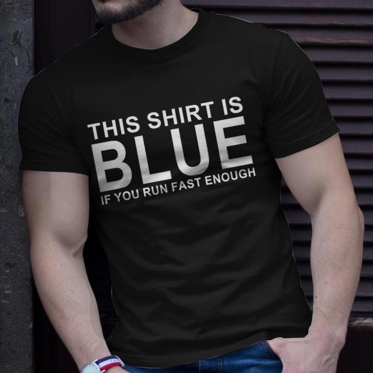 This Shirt Is Blue If You Run Fast Enough Unisex T-Shirt Gifts for Him