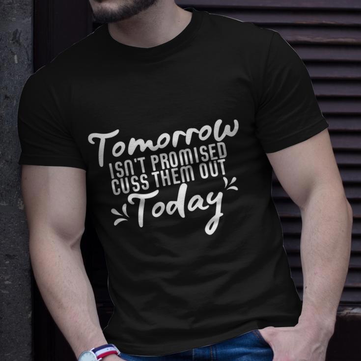 Tomorrow Isnt Promised Cuss Them Out Today Funny Gift Unisex T-Shirt Gifts for Him