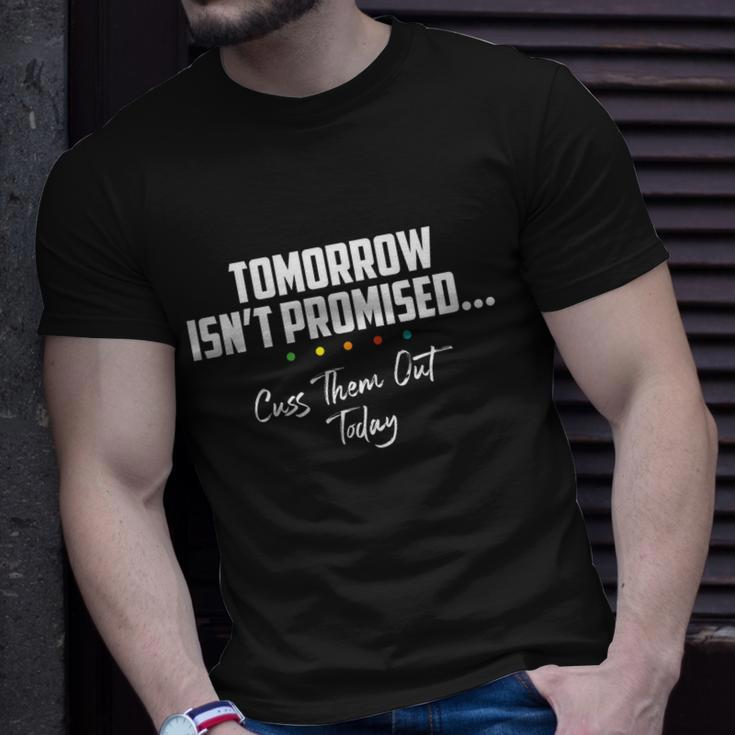 Tomorrow Isnt Promised Cuss Them Out Today Funny Meme Great Gift Unisex T-Shirt Gifts for Him