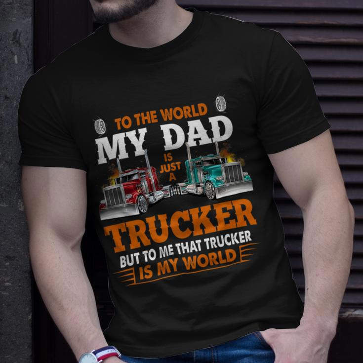 Trucker Trucker Fathers Day To The World My Dad Is Just A Trucker Unisex T-Shirt Gifts for Him