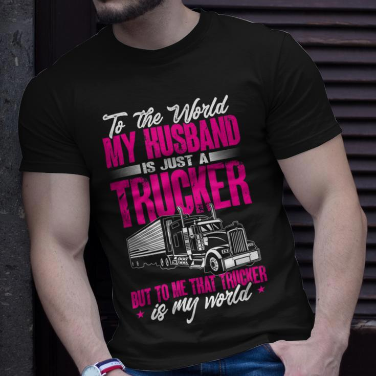 Trucker Truckers Wife To The World My Husband Just A Trucker Unisex T-Shirt Gifts for Him