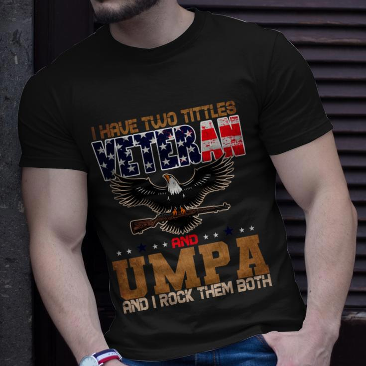 Veteran Gifts Us Army Veteran I Have Two Tittles Veteran And Umpa Unisex T-Shirt Gifts for Him