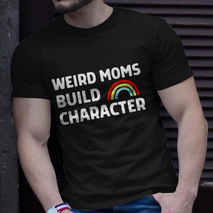 Womens Weird Moms Build Character Unisex T-Shirt Gifts for Him