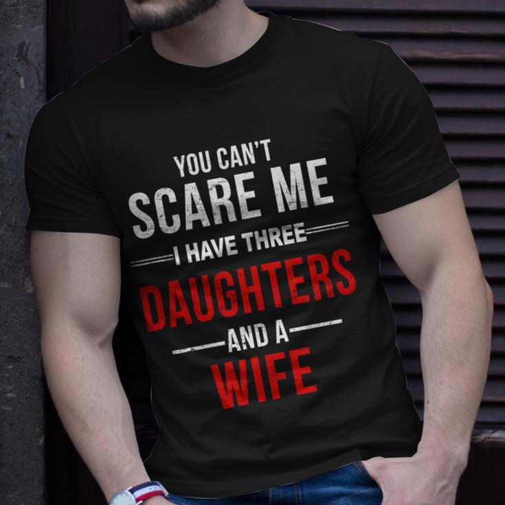 You Cant Scare Me I Have Three Daughters And A Wife V2 Unisex T-Shirt Gifts for Him