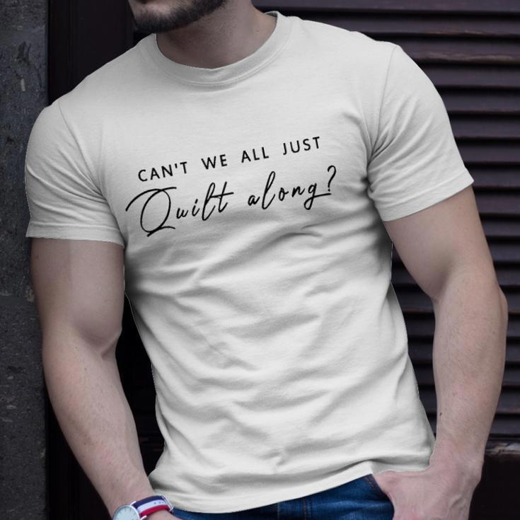Can&8217T We All Just Quilt Along Unisex T-Shirt Gifts for Him