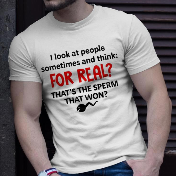 I Look At People Sometimes And Think Unisex T-Shirt Gifts for Him