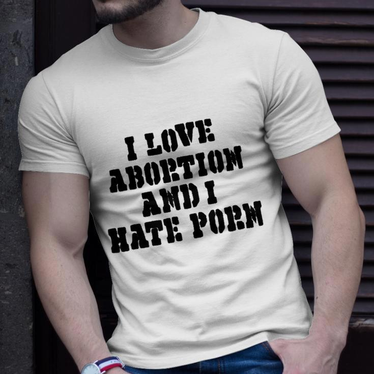 I Love Abortion And I Hate Porn Unisex T-Shirt Gifts for Him