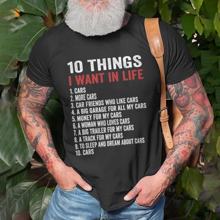 10 Things I Want In My Life Cars More Cars Car Unisex T-Shirt Gifts for Old Men