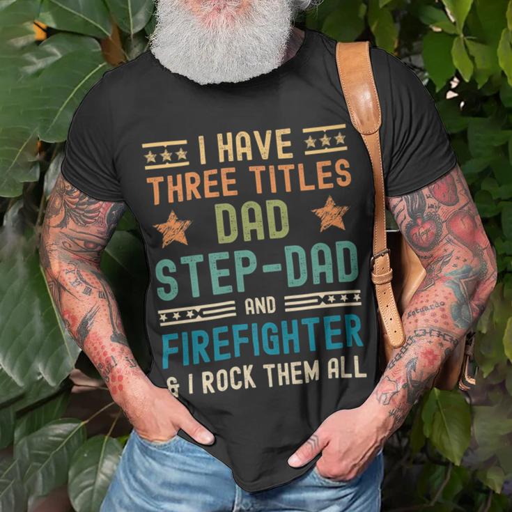 Firefighter Funny Firefighter Fathers Day Have Three Titles Dad Stepdad Unisex T-Shirt