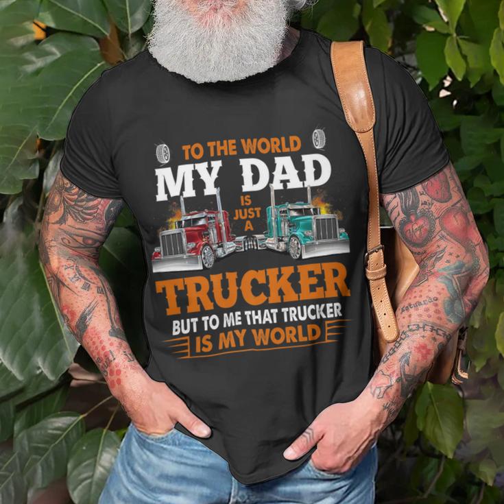 Trucker Trucker Fathers Day To The World My Dad Is Just A Trucker Unisex T-Shirt