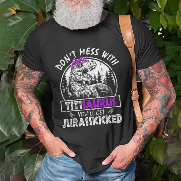 Don&8217T Mess With Titisaurus You&8217Ll Get Jurasskicked Titi Unisex T-Shirt Gifts for Old Men