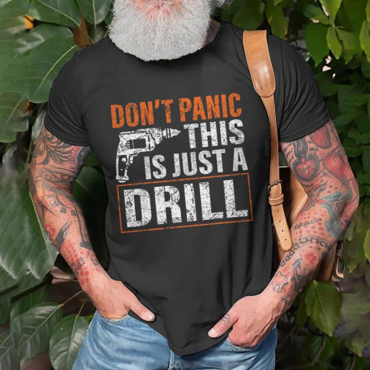 Don&8217T Panic This Is Just A Drill Funny Tool Diy Men Unisex T-Shirt Gifts for Old Men