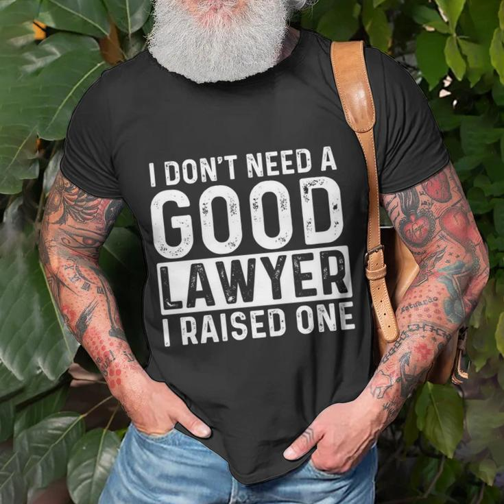 I Dont Need A Good Lawyer I Raised One Law School Lawyer T-shirt Gifts for Old Men